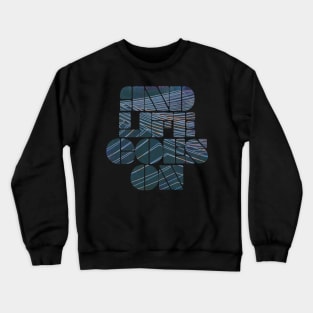 and life goes on Crewneck Sweatshirt